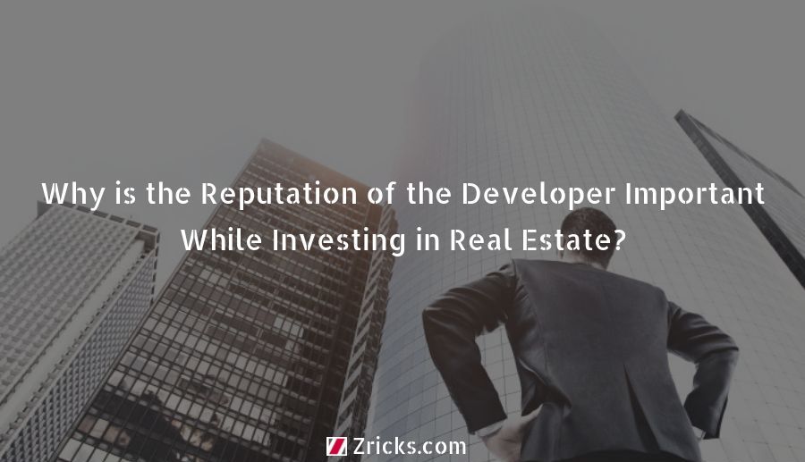 Why is the Reputation of the Developer Important While Investing in Real Estate? Update